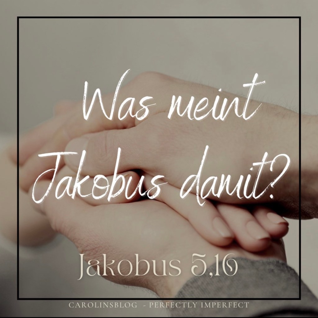 Jakobus 5,16 – Was meint Jakobus&nbsp;damit?